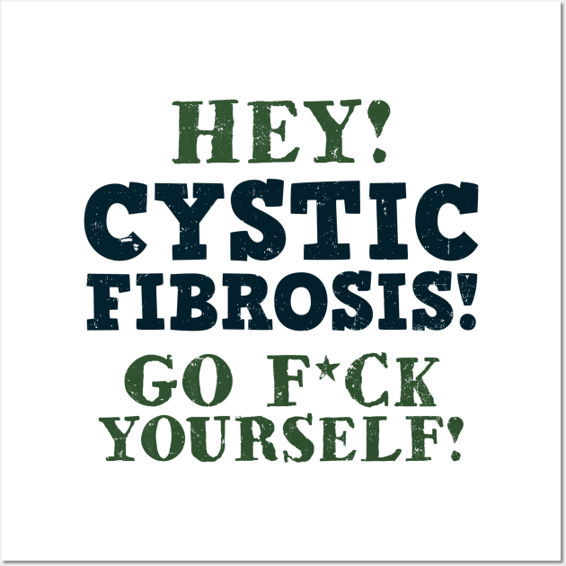 Cystic Fibrosis Shirt | Go F*ck Yourself Gift Wall Art by Gawkclothing